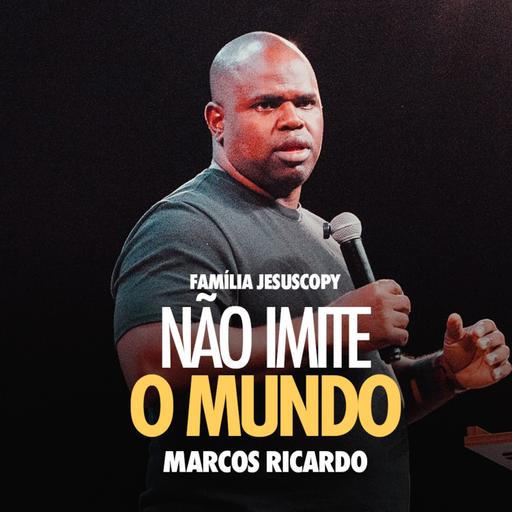 NÃO IMITE O MUNDO | Marcos Ricardo