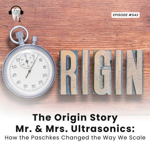 543 The Origin Story- Mr. & Mrs. Ultrasonics: How the Paschkes Changed the Way We Scale