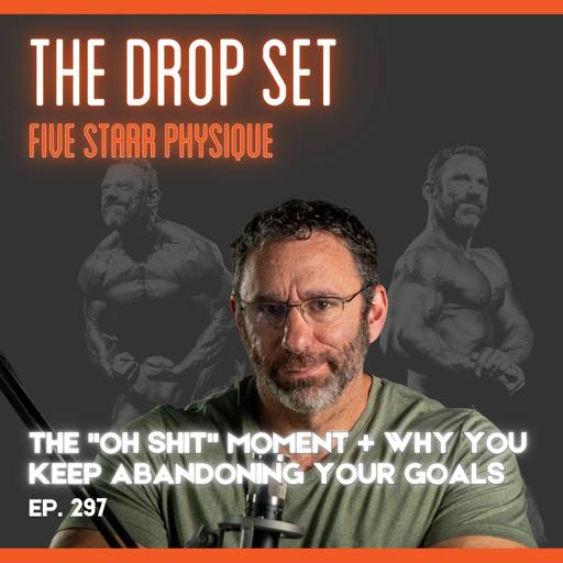 297 – The “Oh Shit” Moment + Why You Keep Abandoning Your Goals