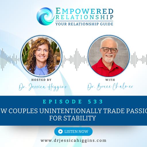 ERP 533: How Couples Unintentionally Trade Passion for Stability — An Interview with Dr. Bruce Chalmer