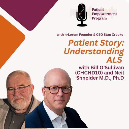 Patient Story: Understanding ALS with Bill O'Sullivan and Neil Shneider, M.D., Ph.D.