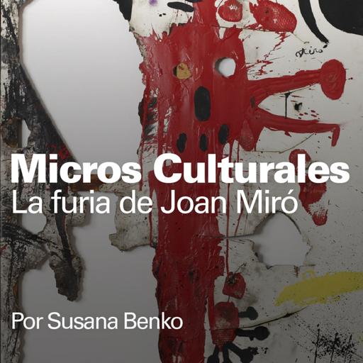 Micro cultural "La furia de Joan Miró"