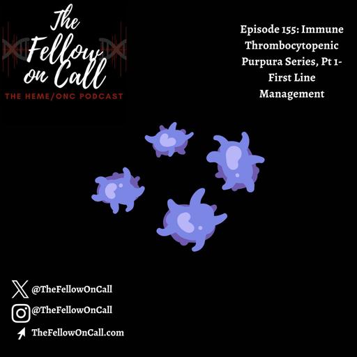 Episode 155: Immune Thrombocytopenic Purpura Series, Pt 1- First Line Management