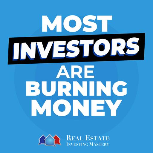 Most Investors Are Burning Money (Here's Why) » REI In Your Car » 1444