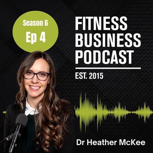 Why Gym Members Really Quit and How to Keep Them Longer | Dr. Heather McKee (S6 E4)