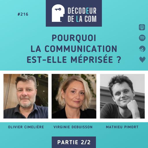 (2/2) Pourquoi la Communication est-elle Méprisée ? | Virginie Debuisson, Olivier Cimelière, Mathieu Pimort | Ep 216