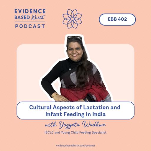 EBB 402 - Cultural Aspects of Lactation and Infant Feeding in India with Yogyata Wadhwa, IBCLC and Young Child Feeding Specialist