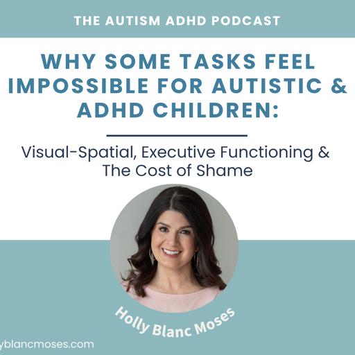 Why Some Tasks Feel Impossible for Autistic & ADHD Kids: Visual-Spatial Skills, Executive Functioning, and the Cost of Shame