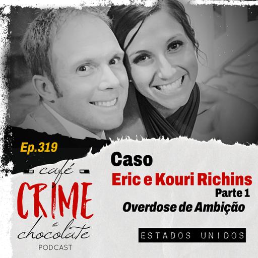 319 - Caso Eric e Kouri Richins - Parte 1 - Overdose de Ambição | EUA