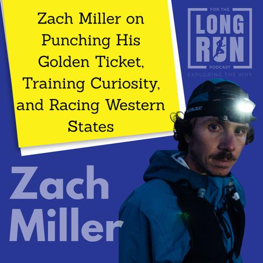 Zach Miller on Punching His Golden Ticket, Training Curiosity, and Racing Western States