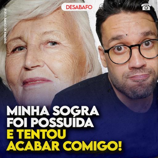 Minha SOGRA foi POSSUÍDA e tentou ACABAR COMIGO!