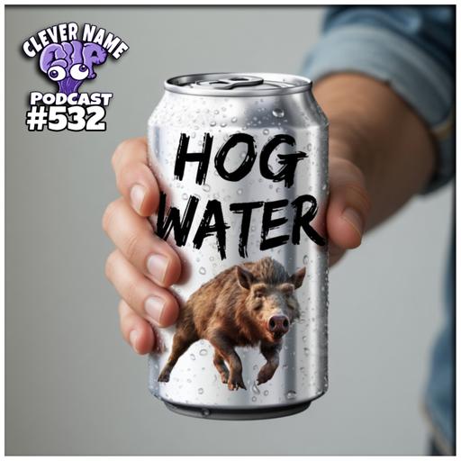 Hog Water - Clever Name Podcast #532