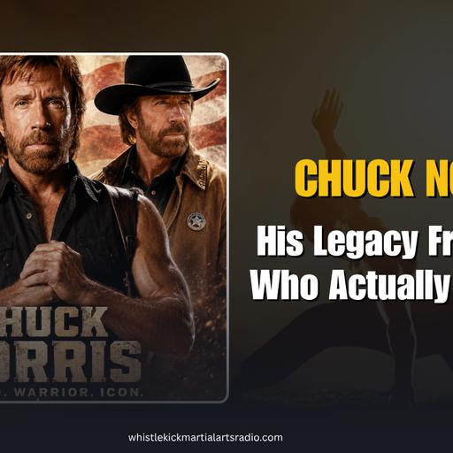 Episode 1137 - Chuck Norris: His Legacy from Those That Actually Knew Him