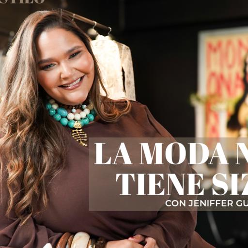 105. La moda no tiene size ft. Jennifer Guzmán