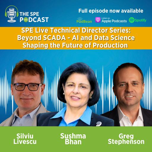 SPE Live Podcast Technical Director Series: Beyond SCADA - AI and Data Science Shaping the Future of Production