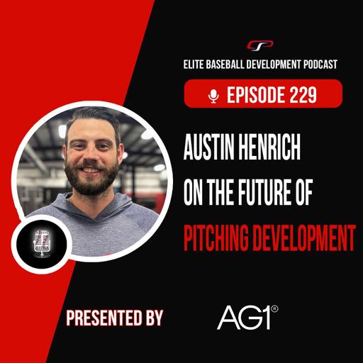 229. Austin Henrich on The Future of Pitching Development