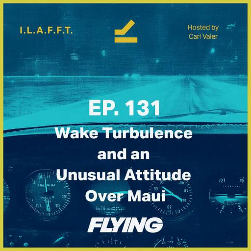 131. Wake Turbulence and an Unusual Attitude Over Maui