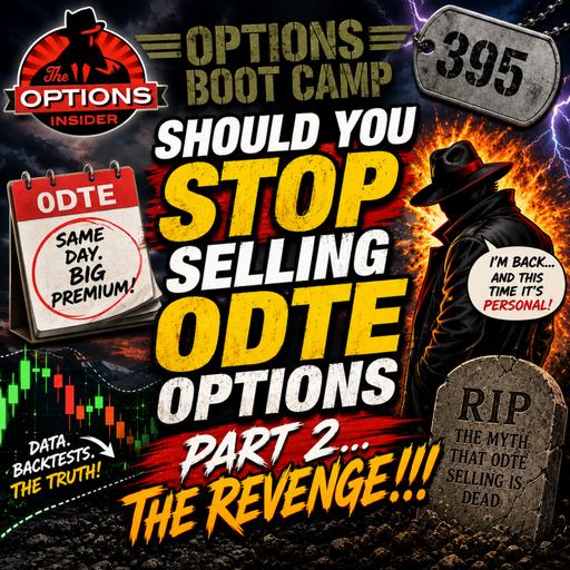 Options Boot Camp 395: Should You Stop Selling ODTE Options Part 2....The Revenge!!!