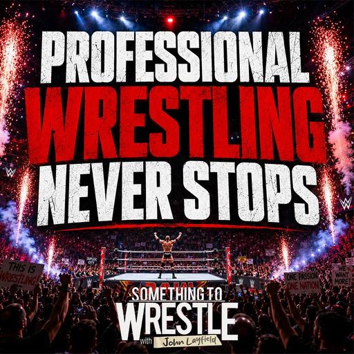 Episode 519: Professional Wrestling Never Stops