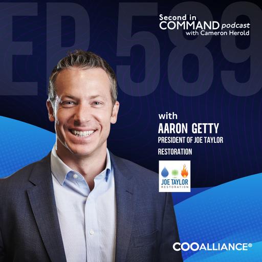 Ep. 589 - Joe Taylor Restoration President Aaron Getty - Are You Built to Be the Founder’s Most Trusted Leader?