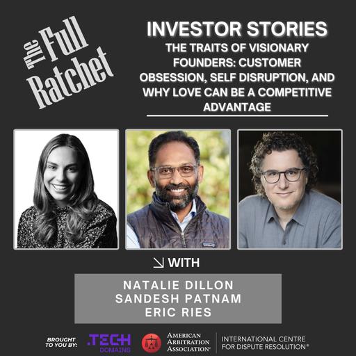 Investor Stories 480: The Traits of Visionary Founders: Customer Obsession, Self Disruption, and Why Love Can Be a Competitive Advantage (Dillon, Patnam, Ries)