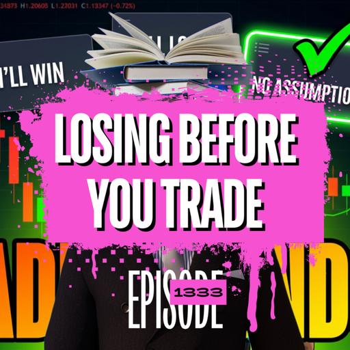 1333 - Why Most Traders Lose Before They Even Enter a Trade
