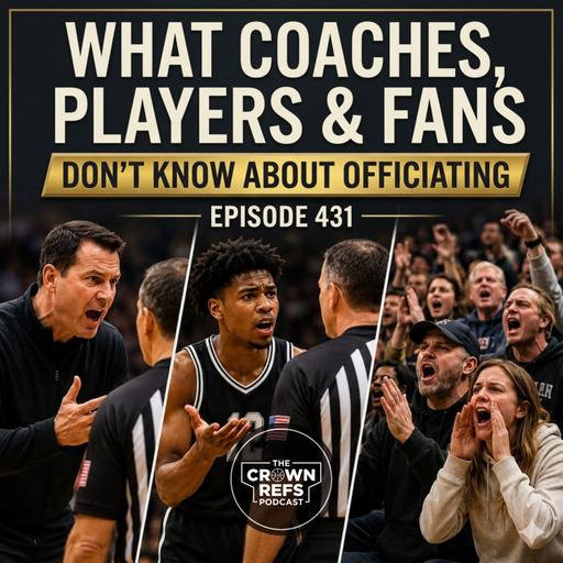#431 What Coaches, Players, & Fans don't know about Officiating