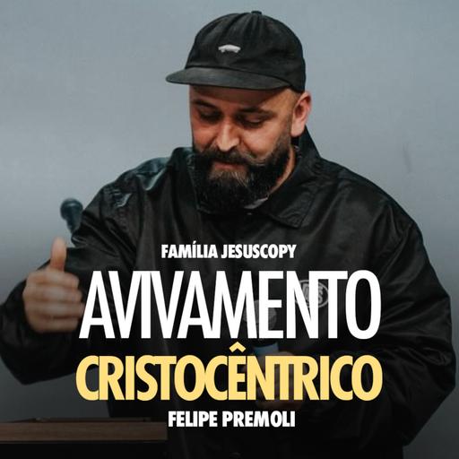 AVIVAMENTO CRISTOCÊNTRICO | Felipe Premoli