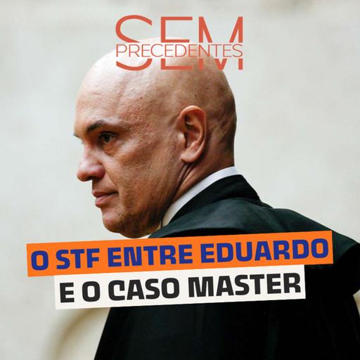 O que liga os julgamentos de Eduardo Bolsonaro e o caso Master?