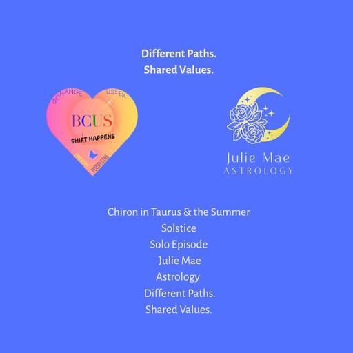 Different Paths. Shared Values - Chiron in Taurus & the Summer Solstice: THE WOUND MEETS THE LIGHT