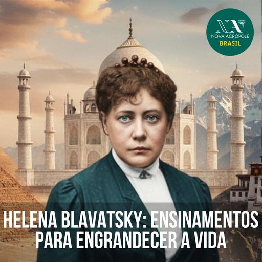 Helena Blavatsky e os ensinamentos para engrandecer a vida