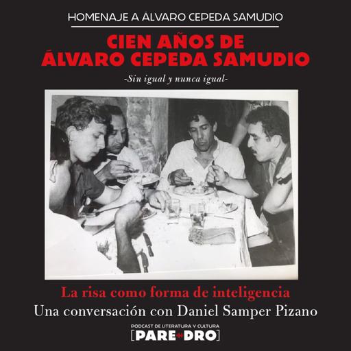 100 años de Álvaro Cepeda Samudio. La risa como forma de inteligencia. Una conversación con Daniel Samper Pizano