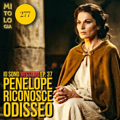 277 - Il riconoscimento di Penelope - Io sono Nessuno: la Vita di Odisseo - Episodio 37