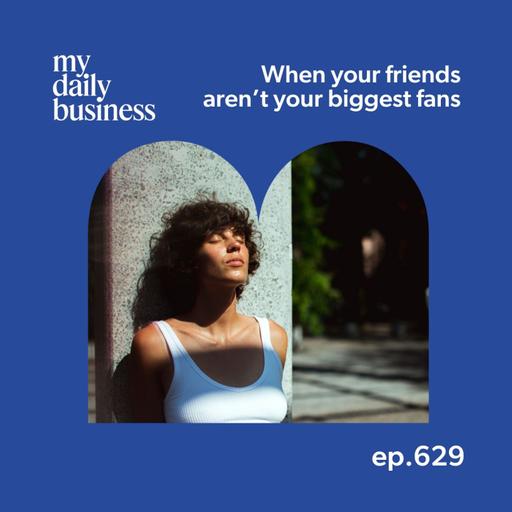 629: When your friends aren't your biggest fans