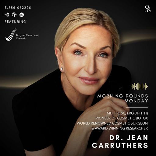 The Discovery That Changed Aesthetic Medicine with Dr. Jean Carruthers