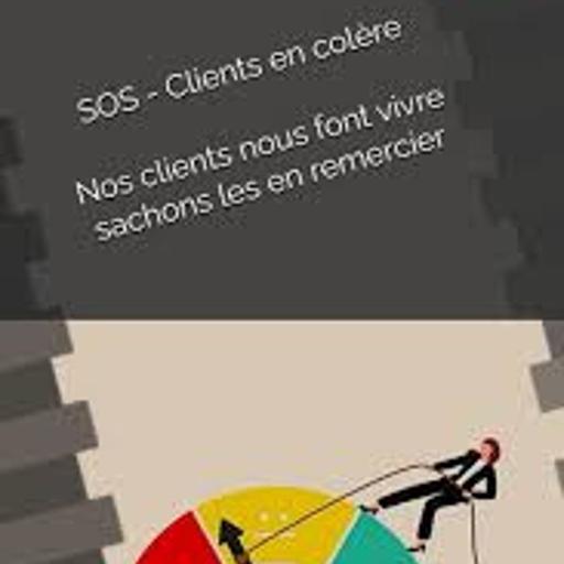 31: SOS client en colère - Nos clients nous font vivre, sachons les en remercier - Michèle Boyer