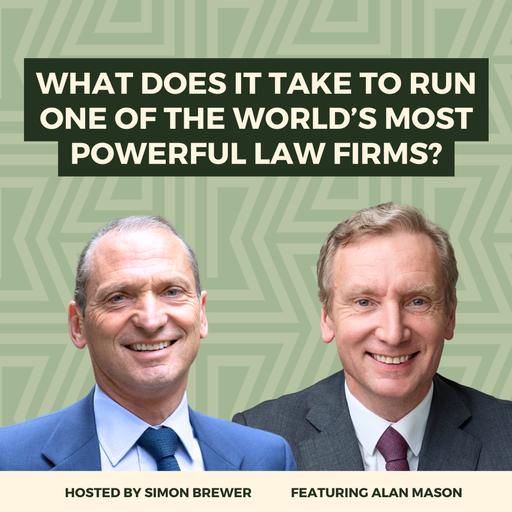 What Does It Take to Run One of the World’s Most Powerful Law Firms? With Alan Mason, Global Managing Partner, Freshfields