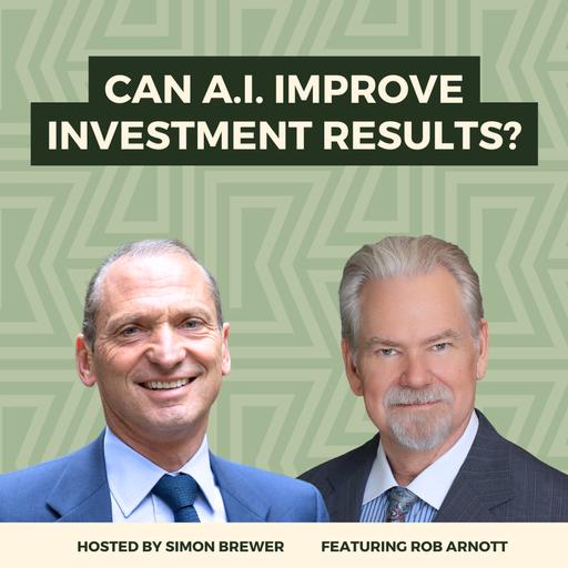 Can A.I. Improve Investment Results? With Rob Arnott, Founder & Chair of Research Affiliates.
