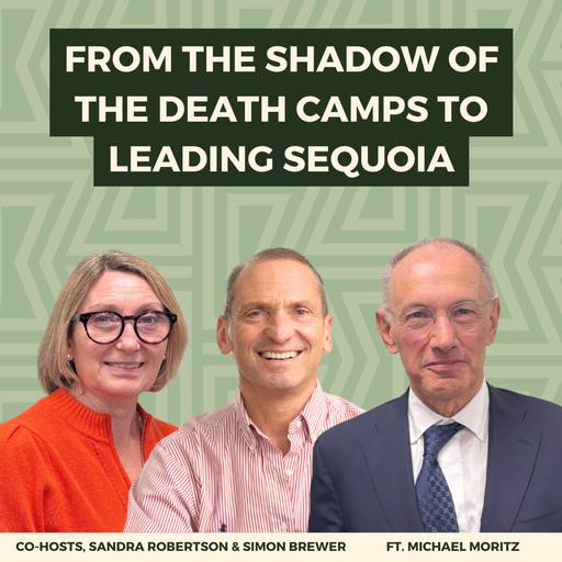 From the Shadow of the Death Camps to Leading Sequoia: A Family’s Journey Through Peril & Possibility (With Sir Michael Moritz)