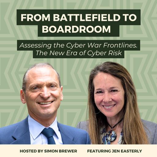 From Battlefield to Boardroom: Assessing the Cyber War Frontlines - Jen Easterly on the New Era of Cyber Risk