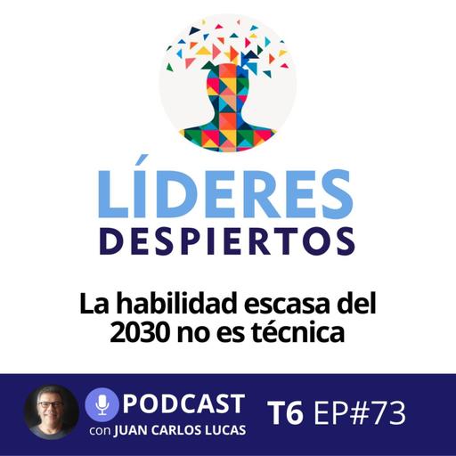 #73 La habilidad escasa del 2030 no es técnica