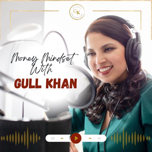 Money Mindset with Gull Khan | Episode 559 | Being Authentically You