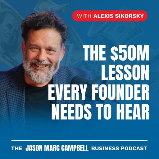 The $50 Million Lesson Every Founder Needs to Hear — Alexis Sikorsky