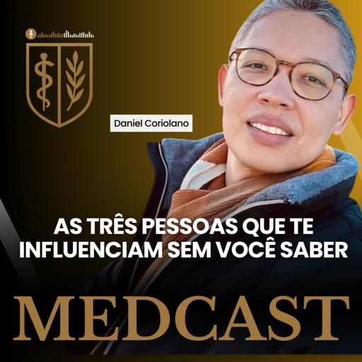 294 - AS 3 PESSOAS QUE TE INFLUENCIAM SEM VOCÊ SABER #MEDCAST