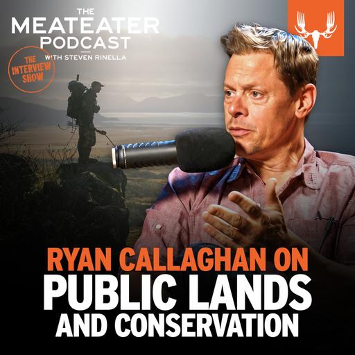 Bonus Drop: Ryan Callaghan on Public Lands and Conservation on The MeatEater Podcast 892