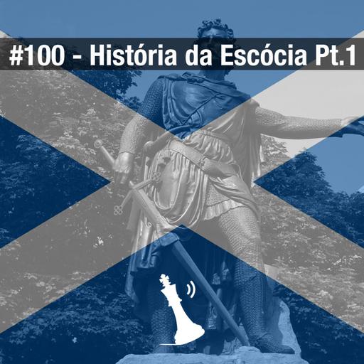 #100 História da Escócia Pt.1
