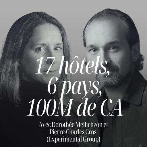 17 hôtels, 6 pays, 100 millions de CA et une obsession : transformer des lieux en expériences inoubliables avec Dorothée Meilichzon et Pierre‑Charles Cros #347