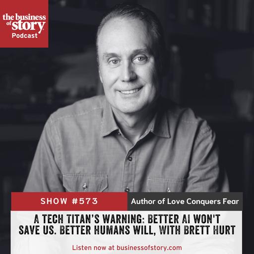 #573: A Tech Titan's Warning: Better AI Won't Save Us. Better Humans Will, With Brett Hurt.