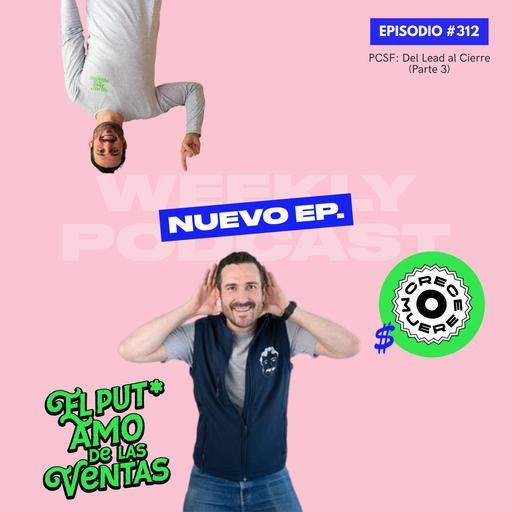 🎙 EPISODIO 312 — PCSF: Del Lead al Cierre (Parte 3)