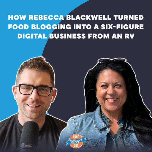 How Rebecca Blackwell Turned Food Blogging into a Six-Figure Digital Business from an RV